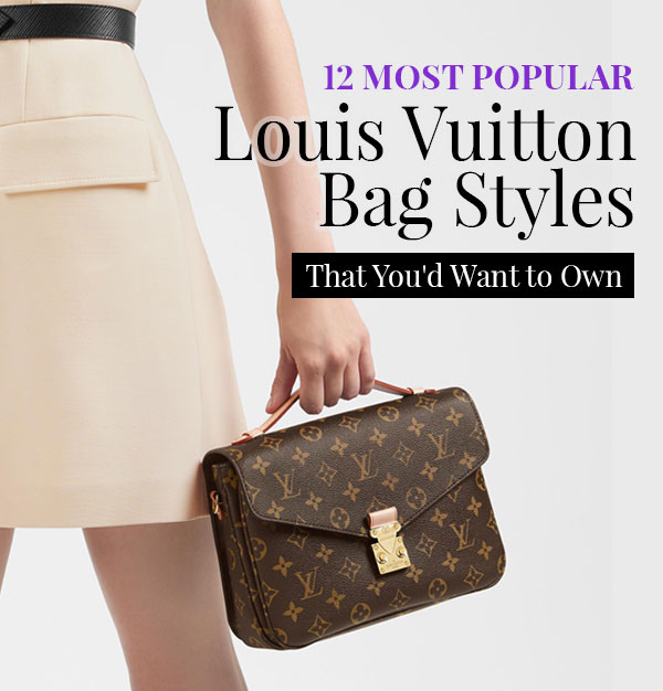 12 Most Popular Louis Vuitton Bag Styles That You&#39;d Want to Own | Mommy Micah - Luxury Bags ...